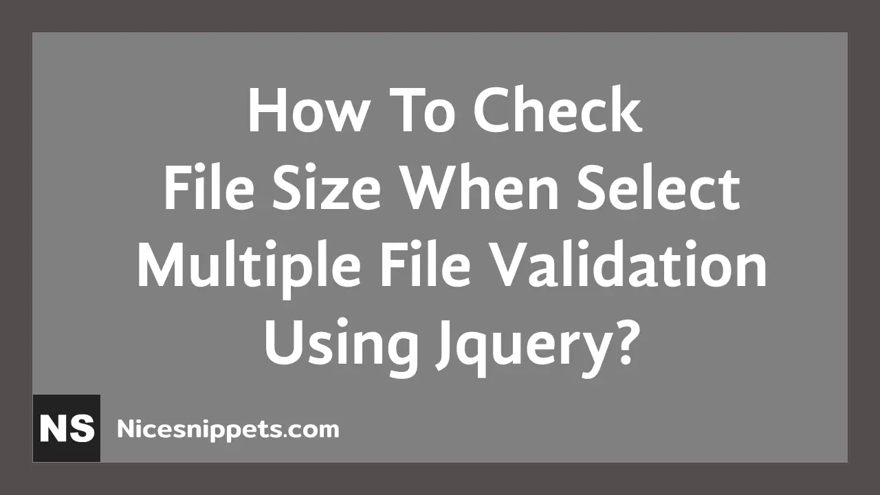 How To Check File Size When Select Multiple File Validation Using Jquery?